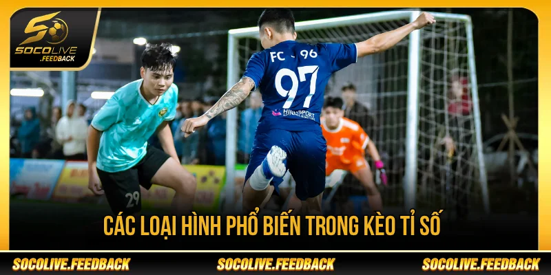 Kèo Tỉ Số Là Gì? Cách Đọc Và Phân Tích Chuẩn Kèo tỉ số có những loại hình cá cược nào