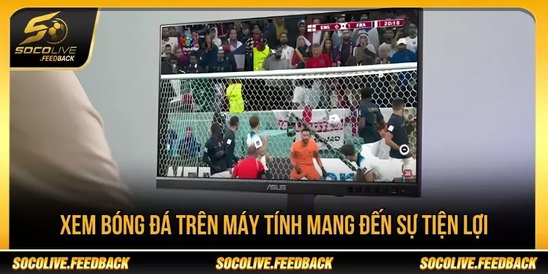 Xem Bóng Đá Trên Máy Tính Bằng Socolive Chi Tiết Xem bóng đá trên máy tính mang đến sự tiện lợi