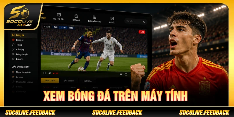 Xem Bóng Đá Trên Máy Tính Bằng Socolive Chi Tiết xem bóng đá trên máy tính